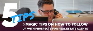 5 MAGIC TIPS ON HOW TO FOLLOW UP WITH PROSPECTS FOR REAL ESTATE AGENTS global sales coach tedx speaker motivational speaker author contributor