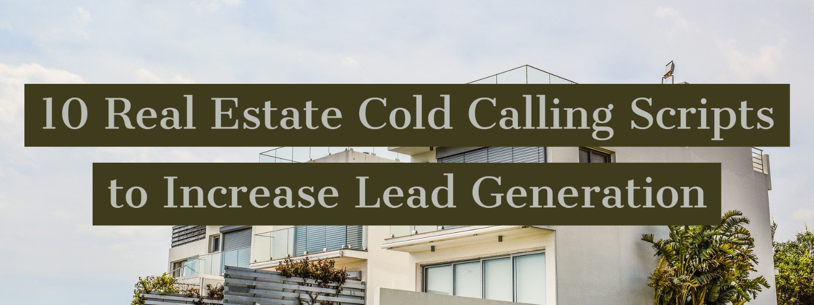 10 Real Estate Cold Calling Scripts to Increase Lead Generation