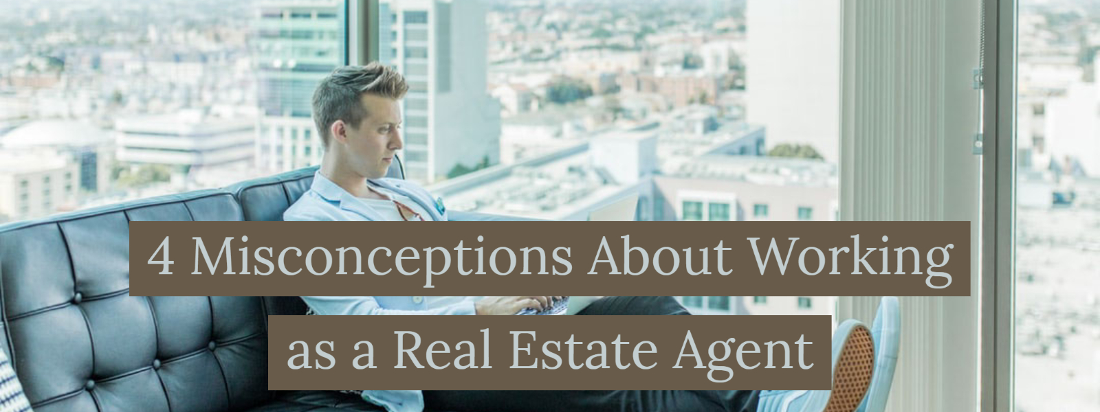 4 Misconceptions About Working as a Real Estate Agent