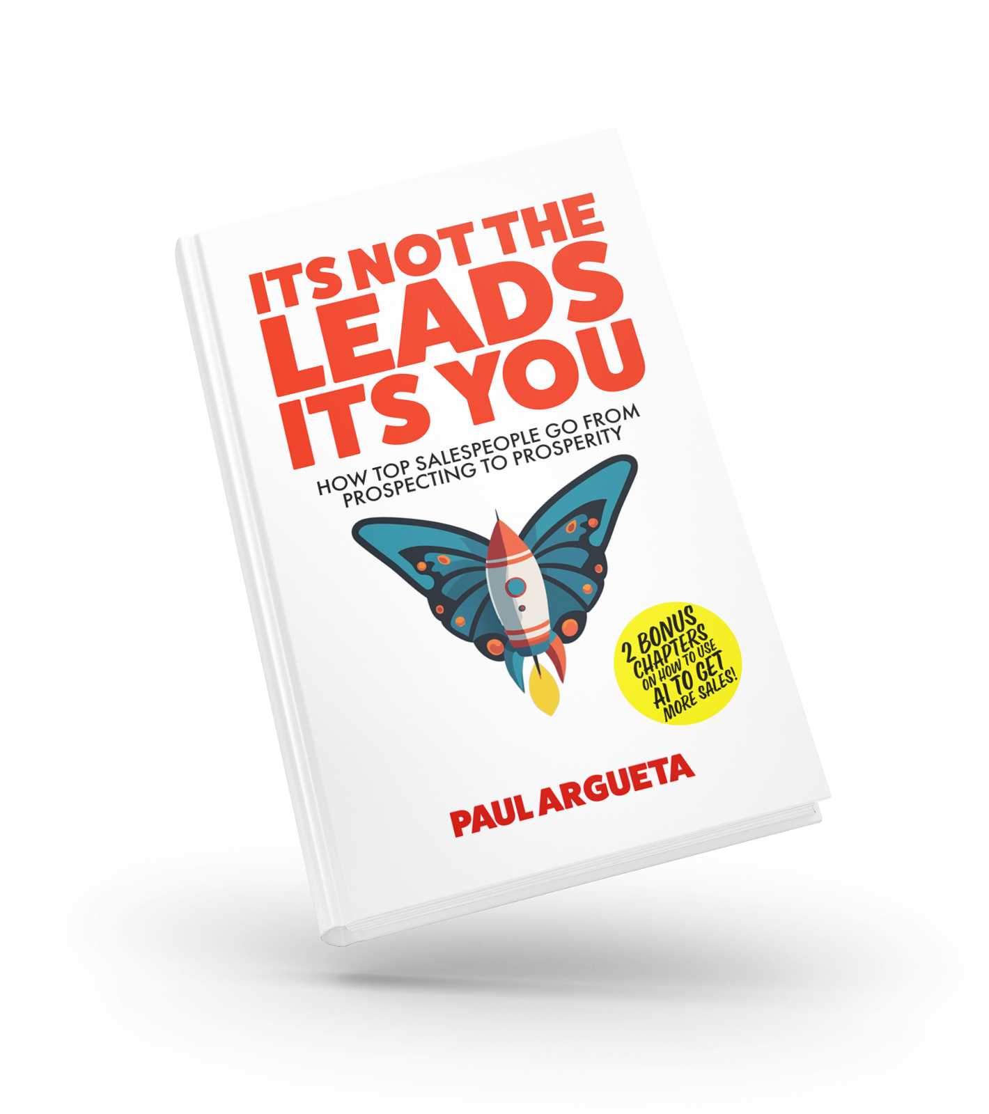 Its Not The Leads Its You Book Available on Amazon Paul Argueta Written For Top Salespeople